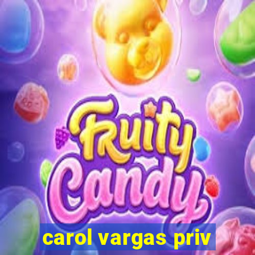 carol vargas priv